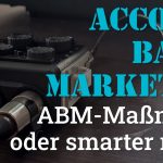 Folge 142 des Podcasts "Aus dem Maschinenraum für Marketing & Vertrieb": Account Based Marketing - ABM-Maßnahme oder smarter move?
