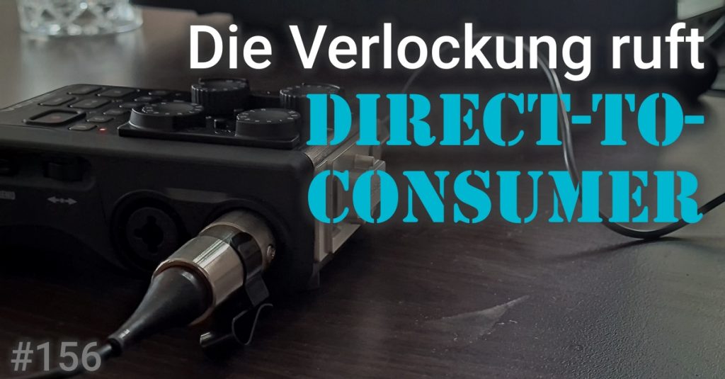 Folge 156 des Podcasts "Aus dem Maschinenraum für Marketing & Vertrieb": Die Verlockung ruft - Direct-to-consumer